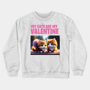 my cats are my valentine Crewneck Sweatshirt